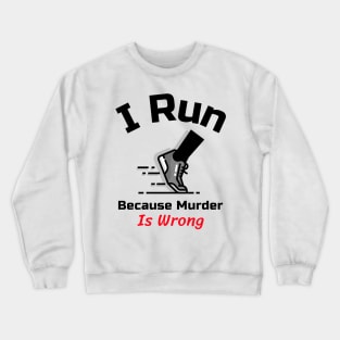 Funny Running Quote | I run because murder is wrong Crewneck Sweatshirt